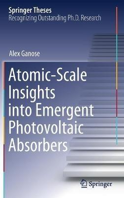 Atomic-Scale Insights into Emergent Photovoltaic Absorbers - Alex Ganose - cover