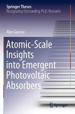 Atomic-Scale Insights into Emergent Photovoltaic Absorbers - Alex Ganose - cover