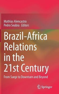 Brazil-Africa Relations in the 21st Century: From Surge to Downturn and Beyond - cover