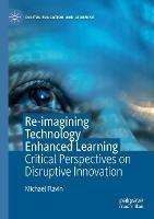 Libro in inglese Re-imagining Technology Enhanced Learning: Critical Perspectives on Disruptive Innovation  - Michael Flavin