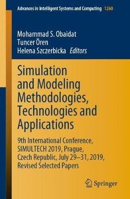 Simulation and Modeling Methodologies, Technologies and Applications: 9th International Conference, SIMULTECH 2019 Prague, Czech Republic, July 29-31, 2019, Revised Selected Papers - cover