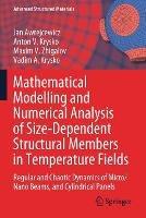Libro inglese Mathematical Modelling and Numerical Analysis of Size-Dependent Structural Members in Temperature Fields: Regular and Chaotic Dynamics of Micro/Nano Beams, and Cylindrical Panels Jan Awrejcewicz , Anton V. Krysko , Maxim V. Zhigalov