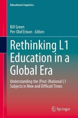 Rethinking L1 Education in a Global Era: Understanding the (Post-)National L1 Subjects in New and Difficult Times - cover