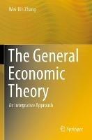 The General Economic Theory: An Integrative Approach - Wei-Bin Zhang - cover
