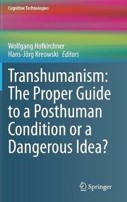 Transhumanism: The Proper Guide to a Posthuman Condition or a Dangerous Idea? - cover