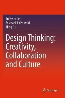 Design Thinking: Creativity, Collaboration and Culture - Ju Hyun Lee,Michael J. Ostwald,Ning Gu - cover