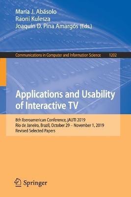 Applications and Usability of Interactive TV: 8th Iberoamerican Conference, jAUTI 2019, Rio de Janeiro, Brazil, October 29–November 1, 2019, Revised Selected Papers - cover
