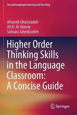 Higher Order Thinking Skills in the Language Classroom: A Concise Guide - Afsaneh Ghanizadeh,Ali H. Al-Hoorie,Safoura Jahedizadeh - cover