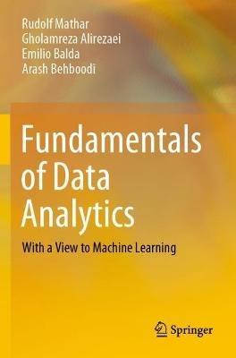 Fundamentals of Data Analytics: With a View to Machine Learning - Rudolf Mathar,Gholamreza Alirezaei,Emilio Balda - cover