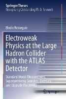 Libro in inglese Electroweak Physics at the Large Hadron Collider with the ATLAS Detector: Standard Model Measurement, Supersymmetry Searches, Excesses, and Upgrade Electronics  - Elodie Resseguie