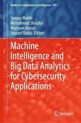 Machine Intelligence and Big Data Analytics for Cybersecurity Applications - cover