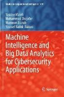 Machine Intelligence and Big Data Analytics for Cybersecurity Applications - cover