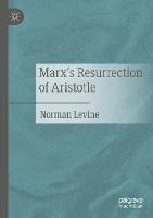 Marx's Resurrection of Aristotle - Norman Levine - cover