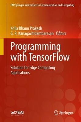 Programming with TensorFlow: Solution for Edge Computing Applications - cover