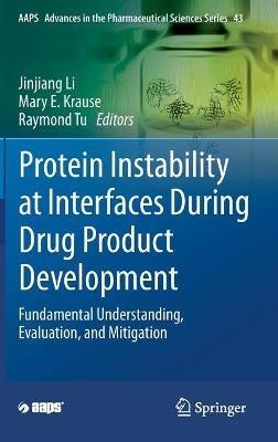Protein Instability at Interfaces During Drug Product Development: Fundamental Understanding, Evaluation, and Mitigation - cover