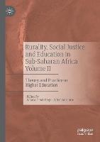 Rurality, Social Justice and Education in Sub-Saharan Africa Volume II: Theory and Practice in Higher Education - cover