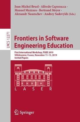 Frontiers in Software Engineering Education: First International Workshop, FISEE 2019, Villebrumier, France, November 11–13, 2019, Invited Papers - cover