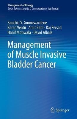 Management of Muscle Invasive Bladder Cancer - Sanchia S. Goonewardene,Karen Ventii,Amit Bahl - cover