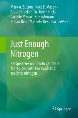 Just Enough Nitrogen: Perspectives on how to get there for regions with too much and too little nitrogen - cover