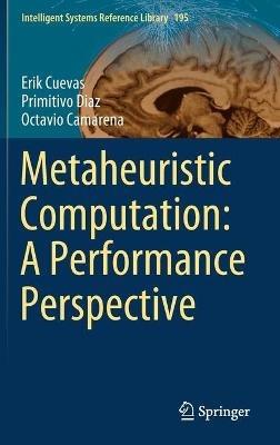 Metaheuristic Computation: A Performance Perspective - Erik Cuevas,Primitivo Diaz,Octavio Camarena - cover
