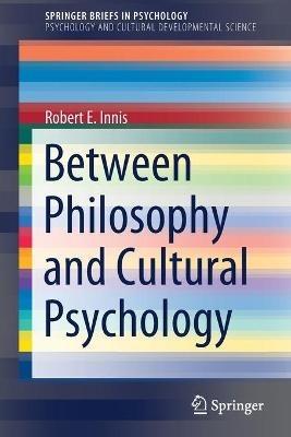 Between Philosophy and Cultural Psychology - Robert E. Innis - cover