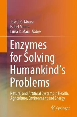 Enzymes for Solving Humankind's Problems: Natural and Artificial Systems in Health, Agriculture, Environment and Energy - cover
