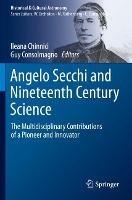 Angelo Secchi and Nineteenth Century Science: The Multidisciplinary Contributions of a Pioneer and Innovator - cover