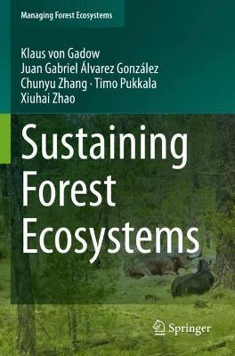 Sustaining Forest Ecosystems - Klaus Von Gadow,Juan Gabriel Álvarez González,Chunyu Zhang - cover