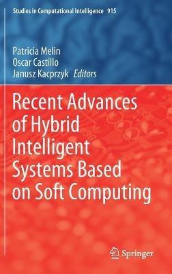 Recent Advances of Hybrid Intelligent Systems Based on Soft Computing - cover