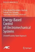 Energy-Based Control of Electromechanical Systems: A Novel Passivity-Based Approach - Victor Manuel Hernández-Guzmán,Ramón Silva-Ortigoza,Jorge Alberto Orrante-Sakanassi - cover