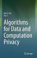 Algorithms for Data and Computation Privacy - Alex X. Liu,Rui Li - cover