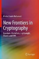 New Frontiers in Cryptography: Quantum, Blockchain, Lightweight, Chaotic and DNA