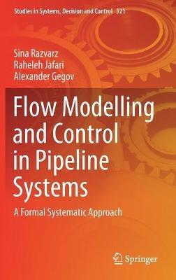 Flow Modelling and Control in Pipeline Systems: A Formal Systematic Approach - Sina Razvarz,Raheleh Jafari,Alexander Gegov - cover