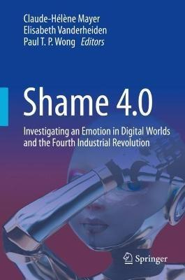 Shame 4.0: Investigating an Emotion in Digital Worlds and the Fourth Industrial Revolution - cover