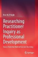 Researching Practitioner Inquiry as Professional Development: Voices from the Field of Science Teaching