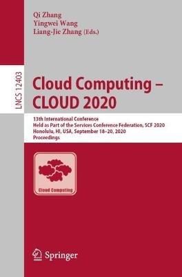 Cloud Computing – CLOUD 2020: 13th International Conference, Held as Part of the Services Conference Federation, SCF 2020, Honolulu, HI, USA, September 18-20, 2020, Proceedings - cover