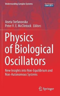 Physics of Biological Oscillators: New Insights into Non-Equilibrium and Non-Autonomous Systems - cover