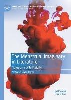 Libro in inglese The Menstrual Imaginary in Literature: Notes on a Wild Fluidity  - Natalie Rose Dyer