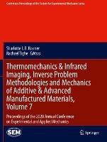 Thermomechanics & Infrared Imaging, Inverse Problem Methodologies and Mechanics of Additive & Advanced Manufactured Materials, Volume 7: Proceedings of the 2020 Annual Conference on Experimental and Applied Mechanics - cover
