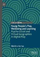 Young People's Play, Wellbeing and Learning: Psycho-Social and Virtual Geographies in Digital Play