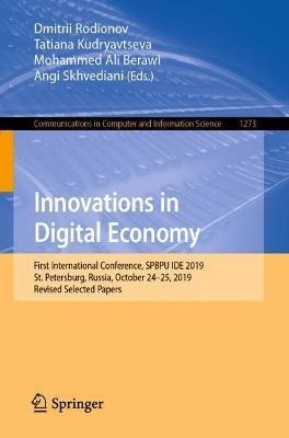 Innovations in Digital Economy: First International Conference, SPBPU IDE 2019, St. Petersburg, Russia, October 24–25, 2019, Revised Selected Papers - cover