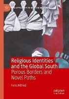 Religious Identities and the Global South: Porous Borders and Novel Paths - Felix Wilfred - cover