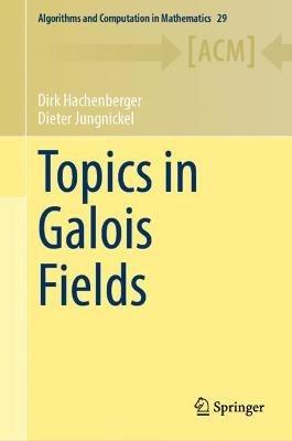 Topics in Galois Fields - Dirk Hachenberger,Dieter Jungnickel - cover