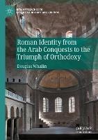 Roman Identity from the Arab Conquests to the Triumph of Orthodoxy - Douglas Whalin - cover