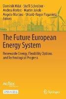The Future European Energy System: Renewable Energy, Flexibility Options and Technological Progress - cover