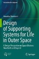 Design of Supporting Systems for Life in Outer Space: A Design Perspective on Space Missions Near Earth and Beyond