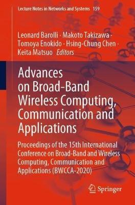 Advances on Broad-Band Wireless Computing, Communication and Applications: Proceedings of the 15th International Conference on Broad-Band and Wireless Computing, Communication and Applications (BWCCA-2020) - cover