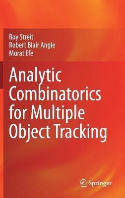 Analytic Combinatorics for Multiple Object Tracking - Roy Streit,Robert Blair Angle,Murat Efe - cover
