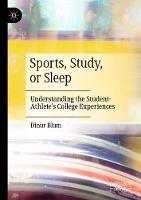 Libro in inglese Sports, Study, or Sleep: Understanding the Student-Athlete's College Experiences  - Dinur Blum