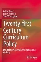 Twenty-first Century Curriculum Policy: Insights from Australia and Implications Globally - Zahira Kunhi,Lesley Vidovich,Tom O'Donoghue - cover